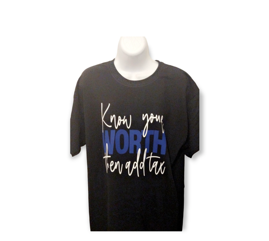 Know Your Worrh Then Add Tax T-Shirt