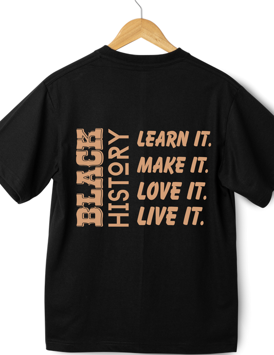 Black History: Learn it Make it Love it  Live it T-shirt