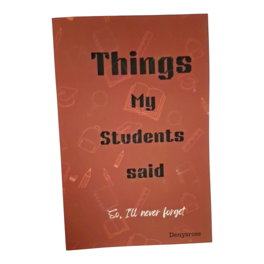 Things my Students Said So I'll Never Forget Journal