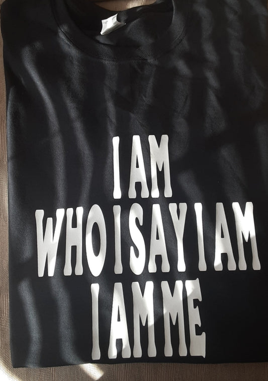 I Am Who I SayI Am T Shirt