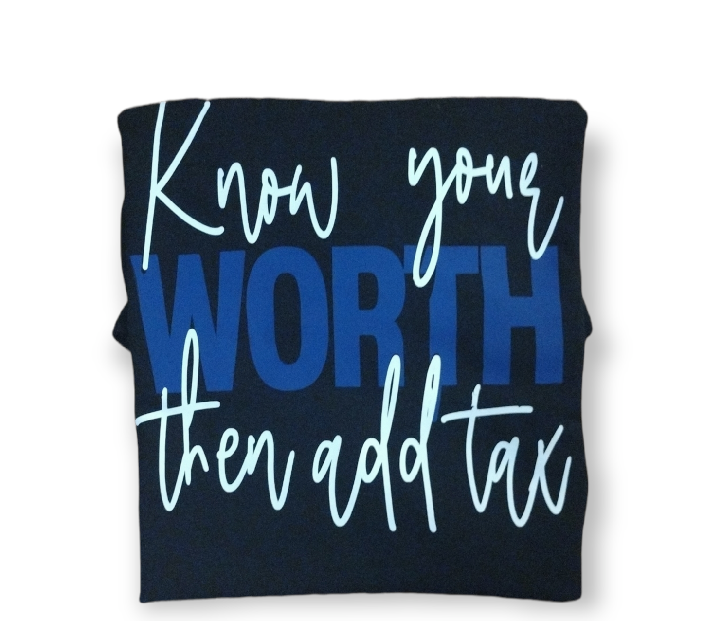 Know Your Worrh Then Add Tax T-Shirt