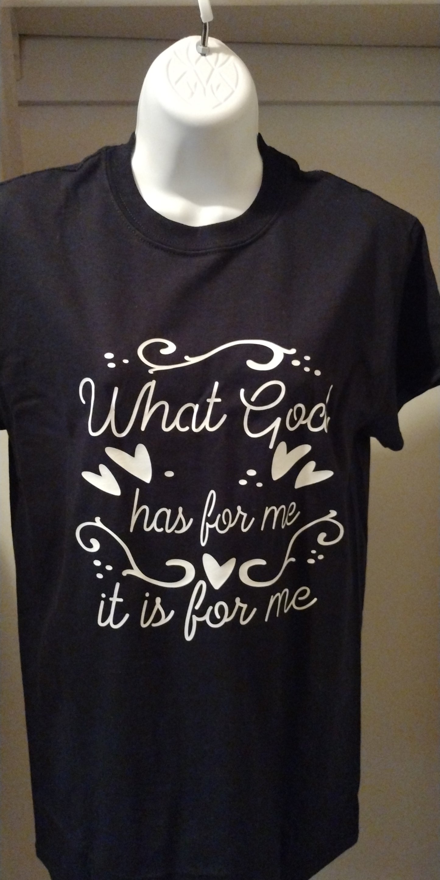 What God has for me it is for me T -Shirt